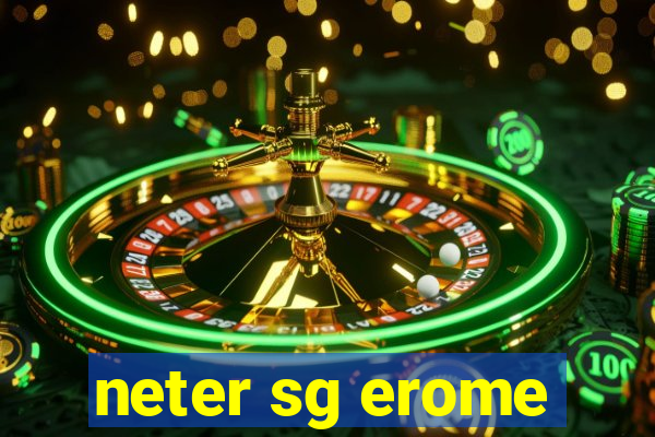 neter sg erome